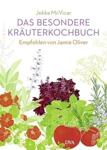 Das besondere Kräuterkochbuch: Empfohlen von Jamie Oliver. - Mit einem Vorwort von Jamie Oliver (Repost)