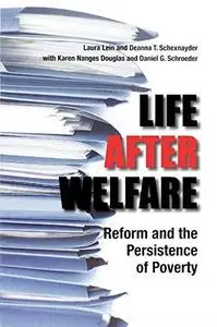 Life After Welfare: Reform and the Persistence of Poverty