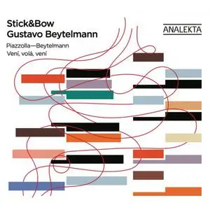 Stick&Bow & Gustavo Beytelmann - Piazzolla, Beytelmann: Veni, vola, veni (2022) [Official Digital Download]