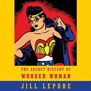 The Secret History of Wonder Woman [Audiobook]