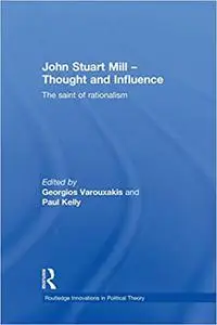 John Stuart Mill - Thought and Influence: The Saint of Rationalism