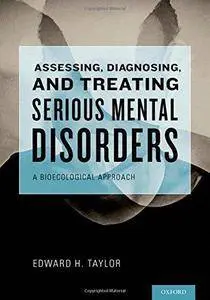 Assessing, Diagnosing, and Treating Serious Mental Disorders: A Bioecological Approach for Social Workers (Repost)