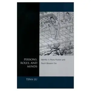 Persons, Roles, and Minds: Identity in Peony Pavilion and Peach Blossom Fan by Tina Lu