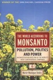 World According to Monsanto: Pollution, Politics and Power