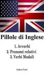 Andrea Conti - Pillole di Inglese: 1.Avverbi 2.Pronomi relativi 3.Verbi Modali