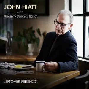 John Hiatt & The Jerry Douglas Band - Leftover Feelings (2021)