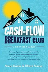 The Cash-Flow Breakfast Club: A Story and a Manual