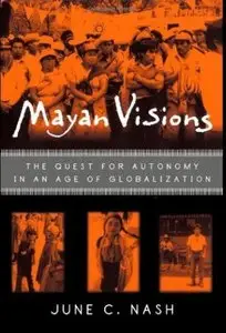 Mayan Visions: The Quest for Autonomy in an Age of Globalization [Repost]