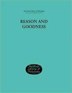 Reason and Goodness (Muirhead Library of Philosophy)