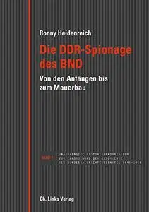 Die DDR-Spionage des BND: Von den Anfängen bis zum Mauerbau