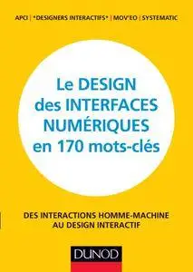 Le design des interfaces numériques en 170 mots-clés : Des interactions Homme-Machine au design interactif