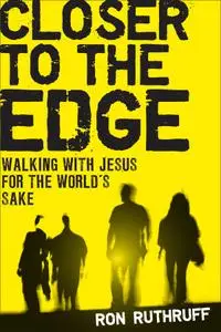 Closer to the Edge: Walking with Jesus for the World’s Sake