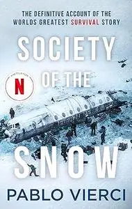 Society of the Snow: The Definitive Account of the World’s Greatest Survival Story