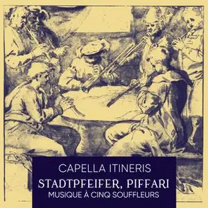 Capella Itineris - Stadtpfeifer, Piffari: Musique à cinq souffleurs (2022) [Official Digital Download 24/96]