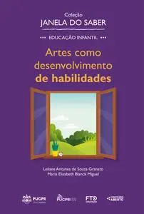 «Coleção Janela do Saber – Artes como desenvolvimento de habilidades (Volume 4)» by Leilane Antunes de Souza Granato, Ma