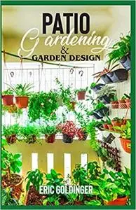 PATIO GARDENING & GARDEN DESIGN: A Simplified Guide on Patio Gardening