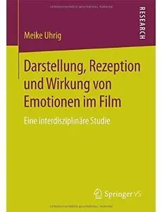 Darstellung, Rezeption und Wirkung von Emotionen im Film: Eine interdisziplinäre Studie