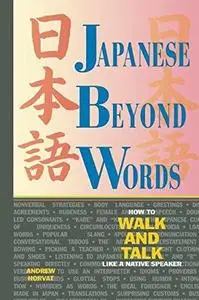 Japanese Beyond Words: How to Walk and Talk Like a Native Speaker