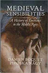 Medieval Sensibilities: A History of Emotions in the Middle Ages