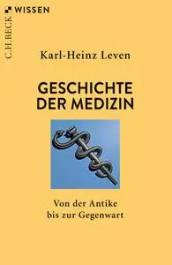 Karl-Heinz Leven - Geschichte der Medizin: Von der Antike bis zur Gegenwart