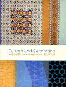 Pattern and Decoration: An Ideal Vision in American Art, 1975-1985