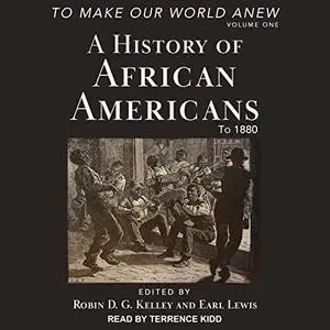 To Make Our World Anew: Volume I: A History of African Americans to 1880 [Audiobook]