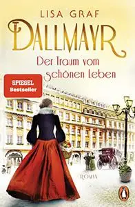 Dallmayr. Der Traum vom schönen Leben: Roman. Der Auftakt der Bestseller-Saga – zum Dahinschmelzen schön