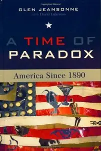 A Time of Paradox: America Since 1890