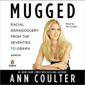 Mugged: Racial Demagoguery from the Seventies to Obama [Audiobook]