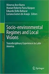 Socio-Environmental Regimes and Local Visions: Transdisciplinary Experiences in Latin America