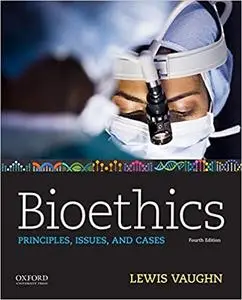 Bioethics: Principles, Issues, and Cases, 4th Edition