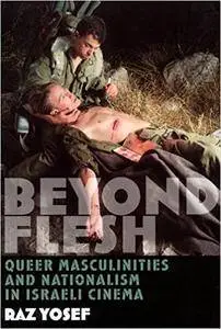 Beyond Flesh: Queer Masculinities and Nationalism in Israeli Cinema (Repost)