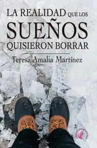 «La realidad que los sueños quisieron borrar» by Teresa Amalia Martínez Martínez