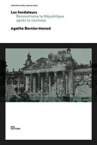 Les fondateurs : Reconstruire la République après le nazisme - Agathe Bernier-Monod