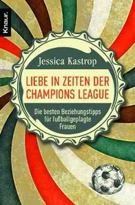 Liebe in Zeiten der Champions League Die besten Beziehungstipps für fußballgeplagte Frauen