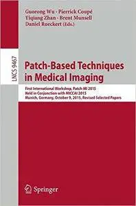 Patch-Based Techniques in Medical Imaging: First International Workshop, Patch-MI 2015