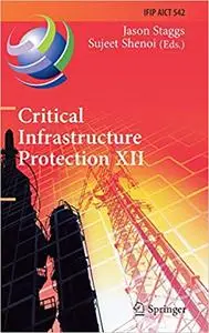 Critical Infrastructure Protection XII: 12th IFIP WG 11.10 International Conference, ICCIP 2018, Arlington, VA, USA, Mar