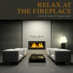 V.A. - Relax at the Fireplace Vol. 1 - Warm & Sensitive Lounge Music (2017)