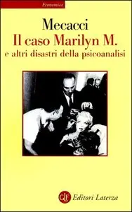 Luciano Mecacci - Il caso Marilyn M. e altri disastri della psicoanalisi