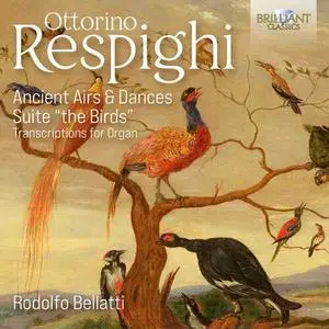 Rodolfo Bellatti - Respighi: Ancient Airs & Dances & Suite The Birds Transcriptions for Organ (2022)