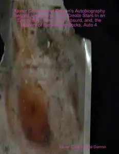 «Xavier Cockroachal Damon's Autobiography Second Verse, and, I Will Create Stars In an Empty Sky. Third of the Absurd, a