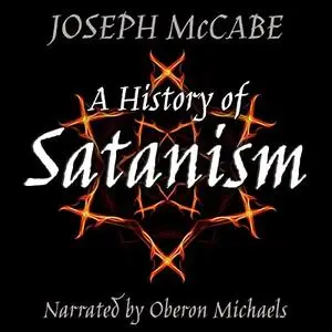 A History of Satanism: Telling How the Devil Was Born, How He Came to Be Worshipped as a God, and How He Died [Audiobook]