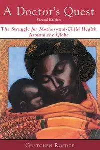 A Doctor's Quest: The Struggle for Mother-and-Child Health Around the Globe, 2nd Edition