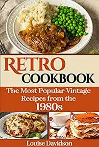 Retro Cookbook - The Most Popular Vintage Recipes from the 1980s