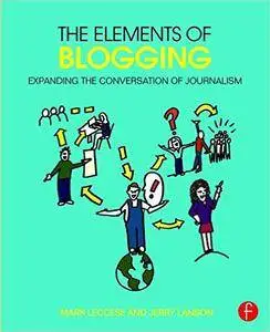 The Elements of Blogging: Expanding the Conversation of Journalism