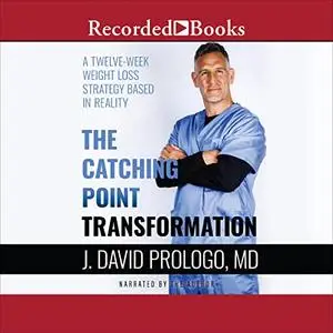 The Catching Point Transformation: A Twelve-Week Weight Loss Strategy Based in Reality [Audiobook]