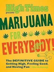 Marijuana for Everybody!: The Definitive Guide to Getting High, Feeling Good, and Having Fun