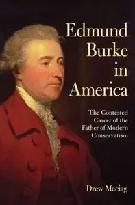 Edmund Burke in America: The Contested Career of the Father of Modern Conservatism (repost)