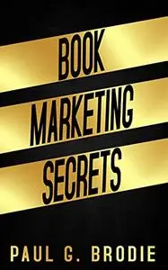 Book Marketing Secrets: Simple Steps to Market Your Book with a Proven System That Works