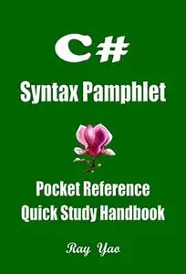 C# Syntax Pamphlet, A Pocket Reference, Quick Study Handbook: C# Programming Workbook